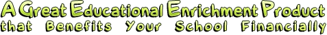 A Great Educational Enrichment Product that Benefits Your School Financially
